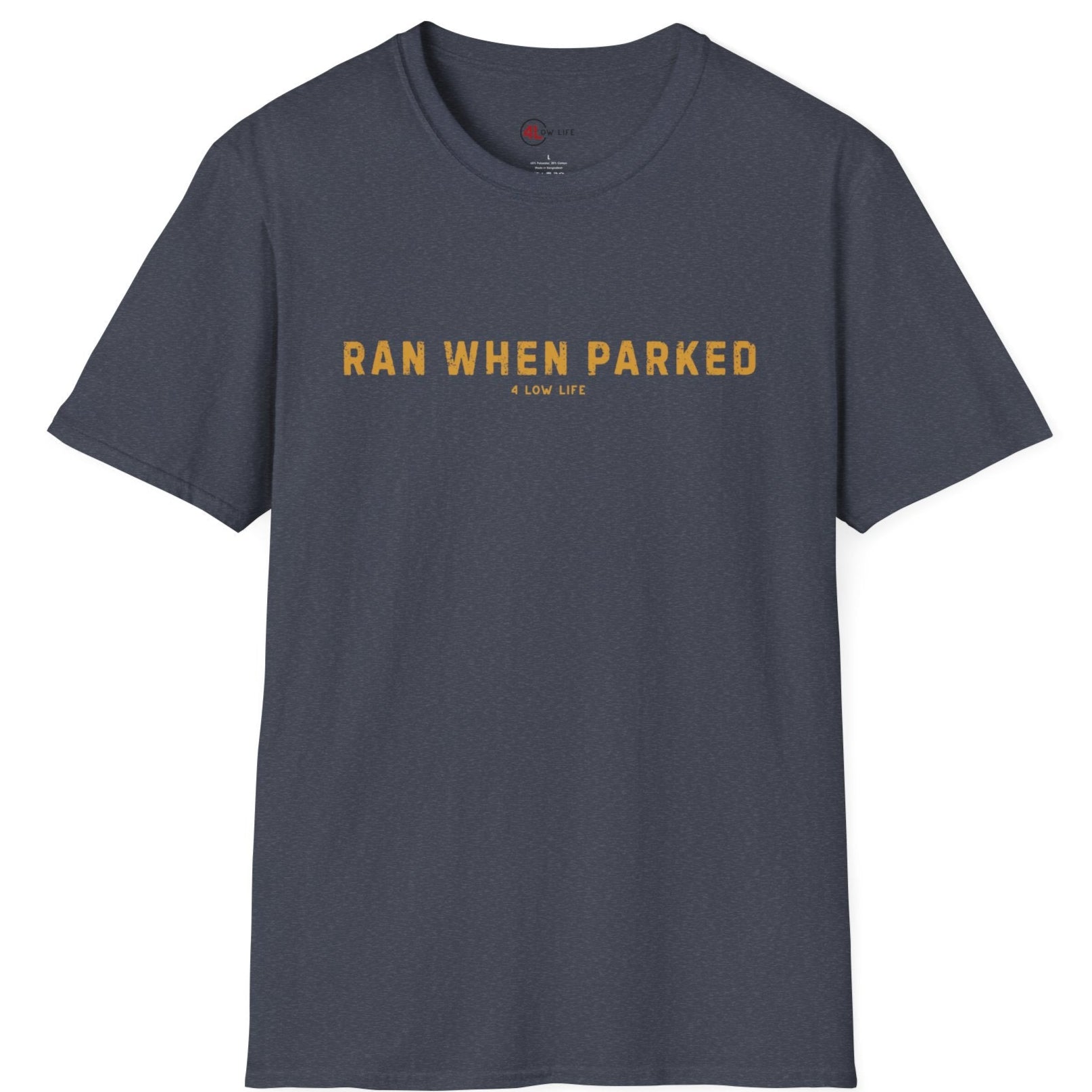 Ran When Parked T-Shirt – 4 Low Life