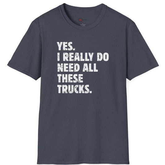 I Need All These Trucks T-Shirt