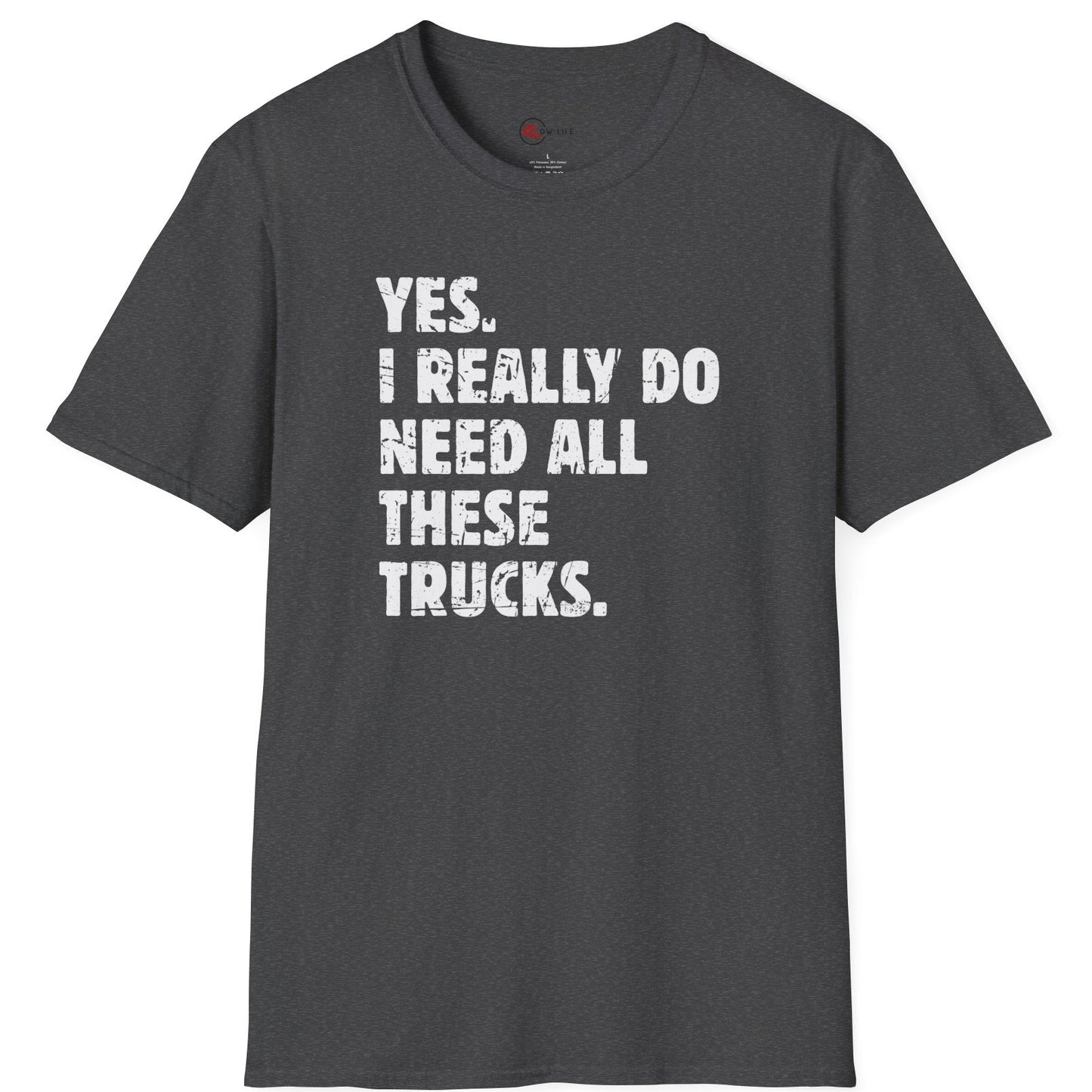 I Need All These Trucks T-Shirt